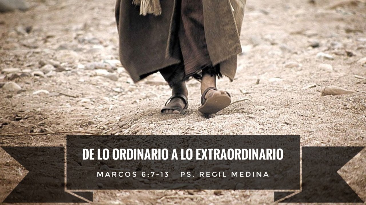 "De lo ordinario a lo extraordinario en Dios" (Marcos 6:7-13) - Ps