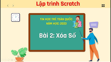 LẬP TRÌNH SCRATCH | TIN HỌC TRẺ TOÀN QUỐC 2023 | BÀI 2: XÓA SỐ