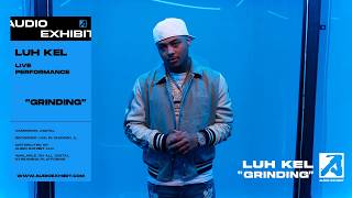 Luh Kel - Grinding (Live Performance) | Audio Exhibit