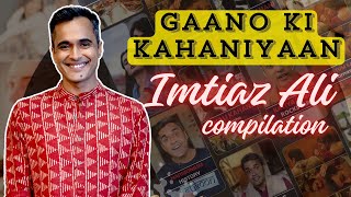 Gaano Ki Kahani - Behind Iconic Songs Magic Of Imtiaz Ali Ft .Handedly