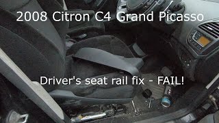 Citroen C4 Grand Picasso Part 34 - Front seat rail fix - FAIL and service.