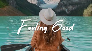 Feeling Good 🌞 A new day starts with good vibes and happiness | Acoustic/Indie/Pop/Folk Playlist