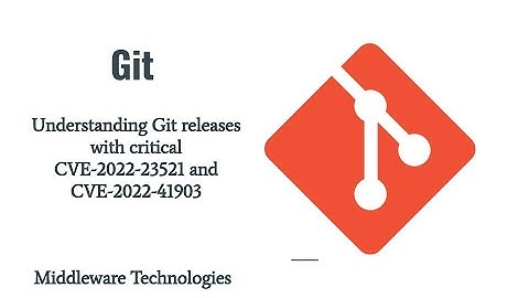 Understanding Git releases with critical CVE-2022-23521 and CVE-2022-41903