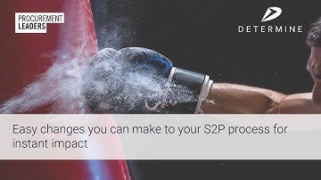 Procurement Leaders & Determine: Easy changes you can make to your S2P process for instant impact