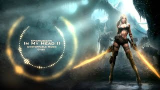 IN MY HEAD 2 -  Unstoppable Music | Epic Action Powerful Music
