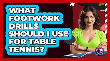 What Footwork Drills Should I Use For Table Tennis?