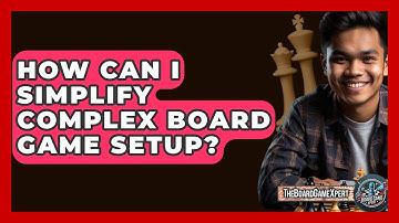 How Can I Simplify Complex Board Game Setup? - The Board Game Xpert