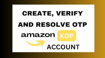 How to Create, Verify and Solve Mobile OTP Amazon Kdp Account in Nigeria [2023 Guide]