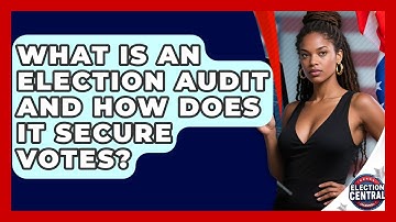 What Is An Election Audit And How Does It Secure Votes? - Election Central Channel