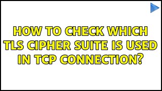 How to check which TLS cipher suite is used in tcp connection? Profile