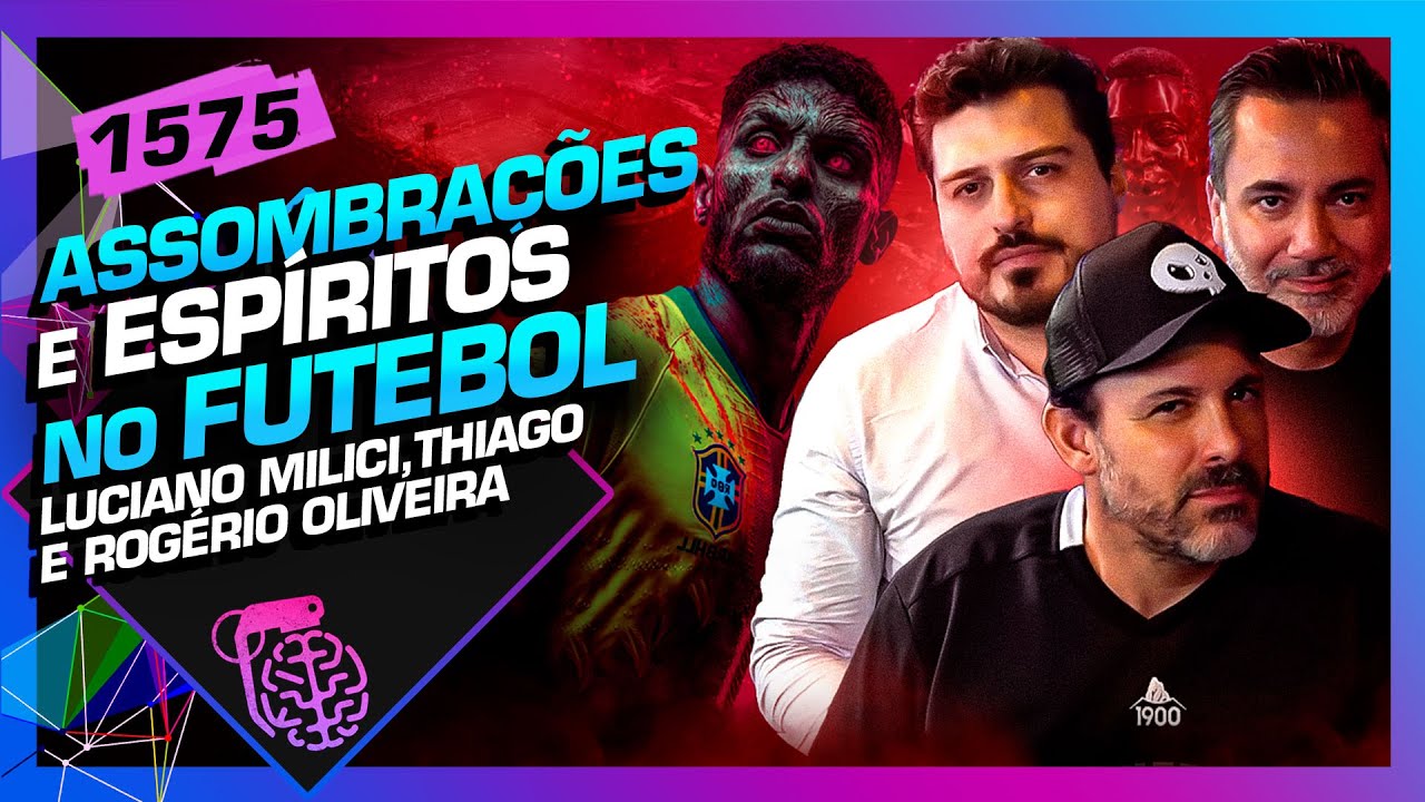 ASSOMBRAÇÕES NO FUTEBOL: LUCIANO MILICI THIAGO E ROGÉRIO OLIVEIRA - Inteligência Ltda. Podcast #1575