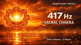 2 Hours of Deep Rest: 417 Hz Sacral Chakra + Delta Waves