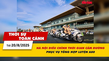 Thời sự toàn cảnh tối 20/8: Hà Nội điều chỉnh thời gian cấm đường phục vụ Tổng hợp luyện A80 | VTV24
