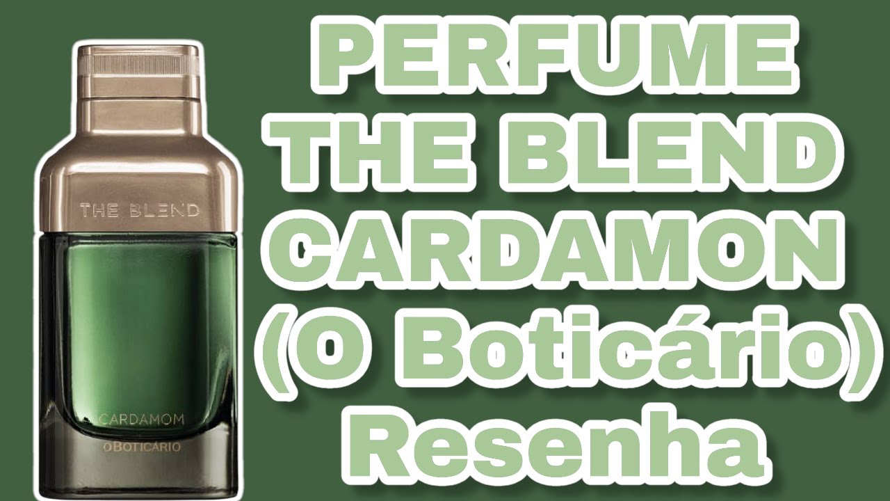 PERFUME THE BLEND CARDAMOM (O BOTICÀRIO) REVIEW - YouTube