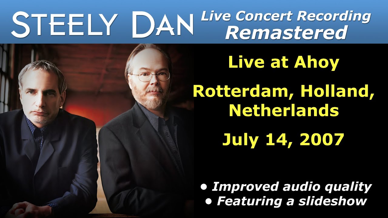 Steely Dan 2007-07-14 Rotterdam | Remastered Full Concert Steely Dan 2007-07-14 Rotterdam | Remastered Full Concert