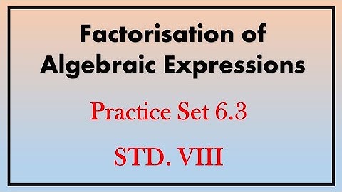 Factorisation of Algebraic Expressions | Practice set 6.3 |Part 1 I STD - 8th | Chapter 6