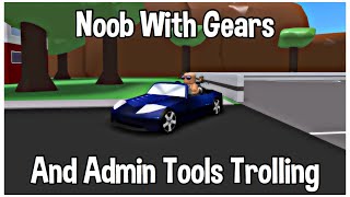 Noob With Gears And Admin Tools Trolling[A Bizarre Day Modded]