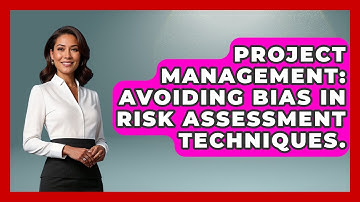 Project Management: Avoiding Bias In Risk Assessment Techniques. - The Project Manager Toolkit