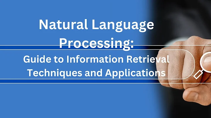 Natural Language Processing: The Ultimate Guide to Information Retrieval Techniques and Applications