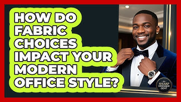 How Do Fabric Choices Impact Your Modern Office Style? - The Sharp Dressed Gent