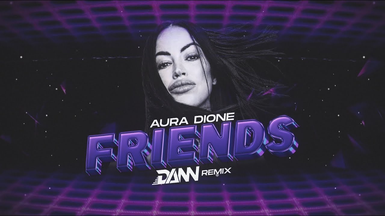 Aura Dione - Friends (DanN Remix) 2024
