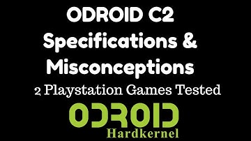 ODROID C2- Specifications & Misconceptions. 2 PlayStation Games Tested