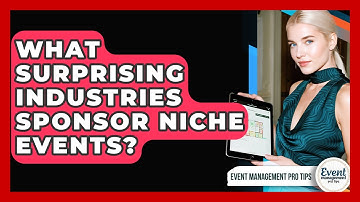 What Surprising Industries Sponsor Niche Events? - Event Management Pro Tips