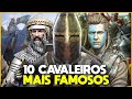 10 CAVALEIROS MEDIEVAIS MAIS FAMOSOS DA HISTÓRIA