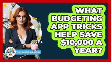 What Budgeting App Tricks Help Save $10,000 A Year? - Your Guide to Budgeting