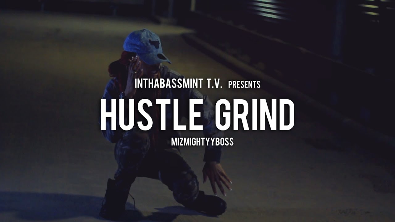 MizMightyyBoss - Hustle Grind (Official Video) 🎥 @InThaBassmintTv 📺 ...