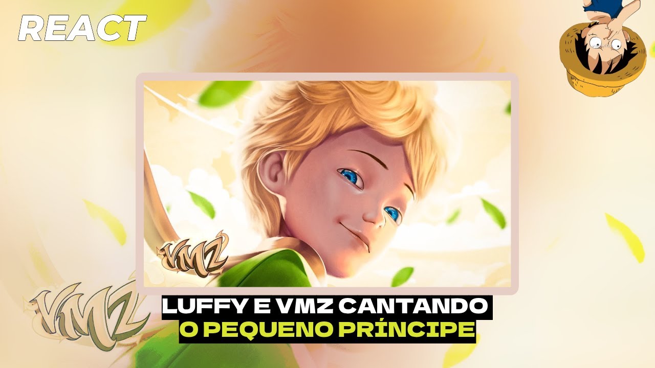 É o Luffy cantando! VMZ   O Pequeno Príncipe Feat Carol Valença - REACT