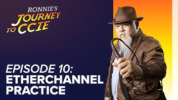 Episode 10 - EtherChannel Practice - Journey to CCIE