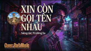XIN CÒN GỌI TÊN NHAU Cover (Trường Sa) - Nhạc Trữ Tình Hay 2026 | BariaMusic
