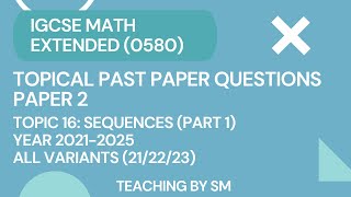 IGCSE MATH | CHAPTER 16 SEQUENCES | PART 1 | TOPICAL PAST PAPER QUESTIONS PAPER 2 2025