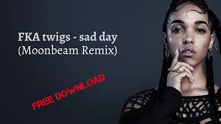 FKA twigs - sad day (Moonbeam Remix) // Free Download