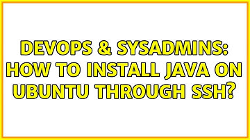 DevOps & SysAdmins: How to install Java on Ubuntu through SSH? (3 Solutions!!)