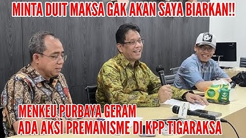 MENKEU PURBAYA GERAM ADA AKSI PREMANISME DI KPP TIGARAKSA‼️