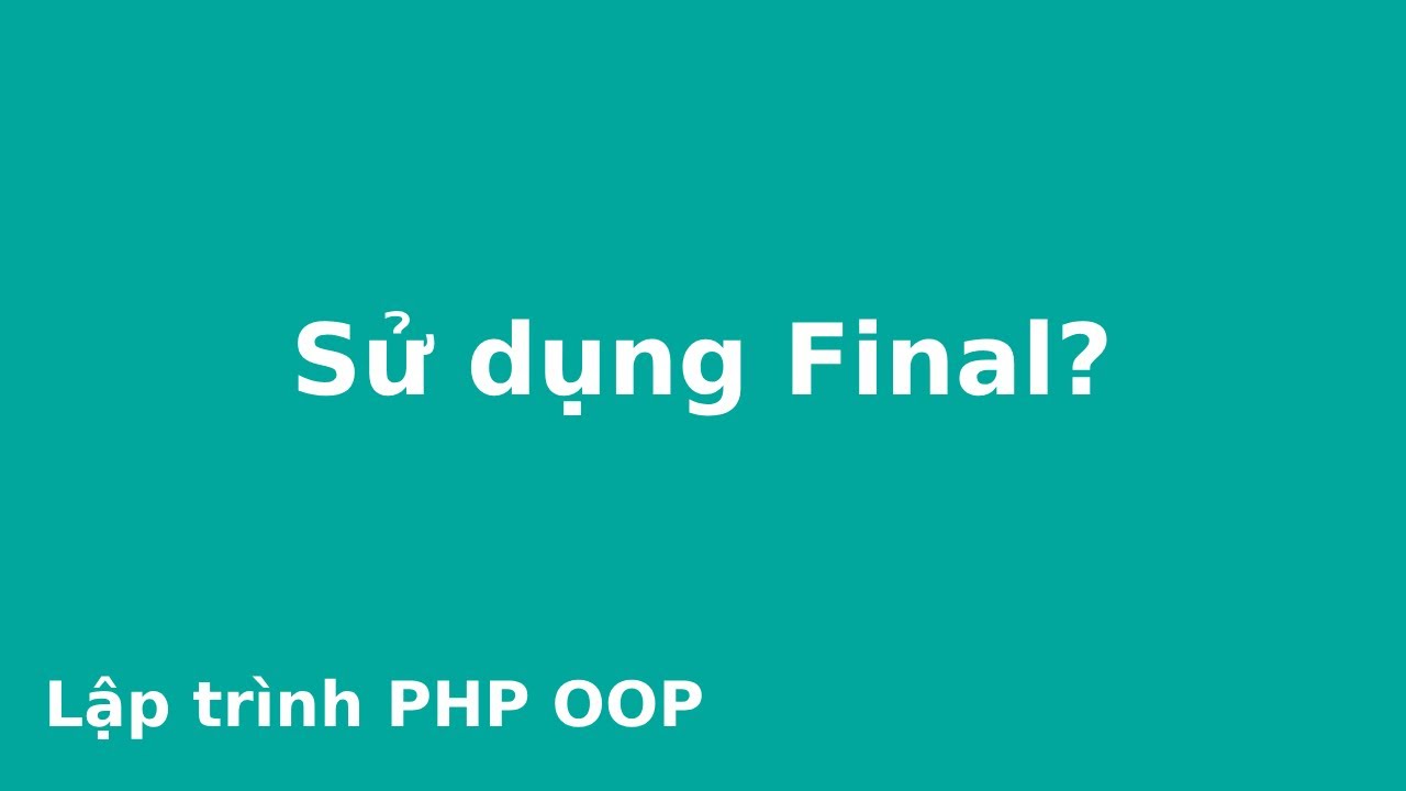 Lập trình PHP OOP # Sử dụng Final? - YouTube
