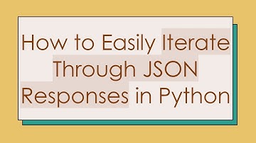 How to Easily Iterate Through JSON Responses in Python