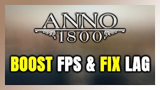 How to BOOST FPS and FIX LAG in Anno 1800! Optimization Guide