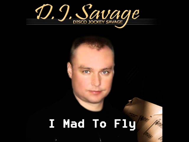 D.J. Savage - I Mad To Fly