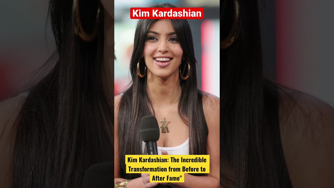 Kim Kardashian: The Incredible Transformation from Before to After Fame