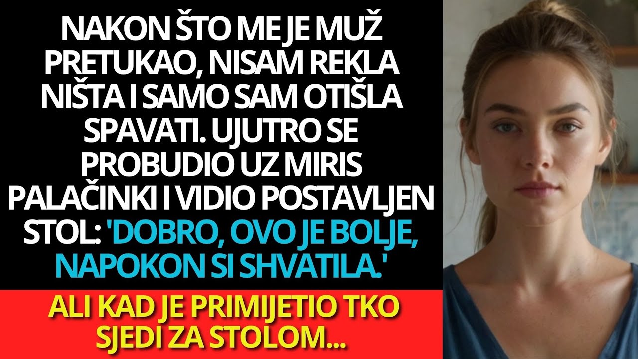 Nakon što me muž pretukao, legla sam. Ujutro se probudio uz miris palačinki,