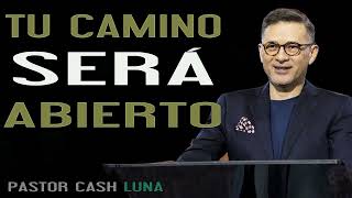 Pastor Cash Luna Tu camino será abierto  Casa de Dios