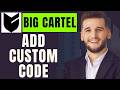 How To Add Custom Code In Big Cartel