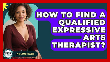 How To Find A Qualified Expressive Arts Therapist? - PTSD Support Channel