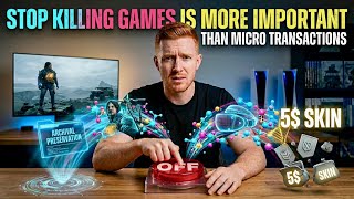 Stop Killing Games Is More Important Than Micro Transactions