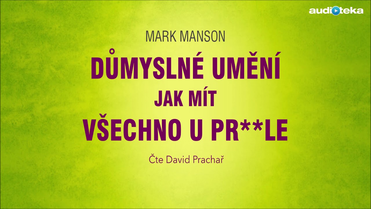 Mark Manson | Důmyslné umění, jak mít všechno u pr**le | Audiotéka.cz