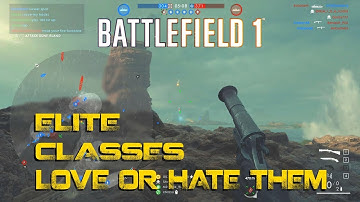 BF1 - Elite classes | Love them or hate them