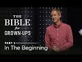 The Bible For Grown-Ups, Part 2: In The Beginning // Andy Stanley